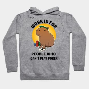 Work is for people who can't play poker Capybara Hoodie